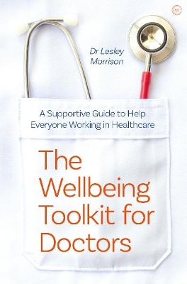 Wellbeing Toolkit for Doctors: A Supportive Guide to Help Everyone Working in Healthcare <br> New edition