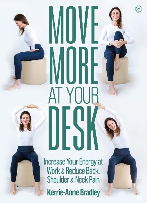Move More At Your Desk: Increase Your Energy at Work & Reduce Back, Shoulder & Neck Pain 0th New edition