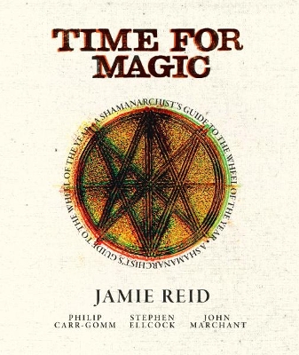 Time for Magic: A Shamanarchist's Guide to the Wheel of the Year New edition