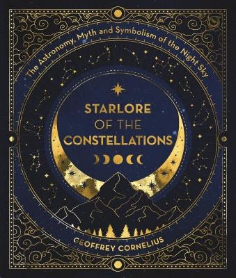 Starlore of the Constellations: The Astronomy, Myth and Symbolism of the Night Sky 0th New edition