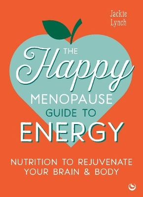 Happy Menopause Guide to Energy: Nutrition to Rejuvenate Your Brain & Body   0th New edition