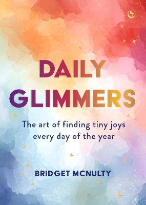 Daily Glimmers: The art of finding tiny joys every day of the year 0th New edition
