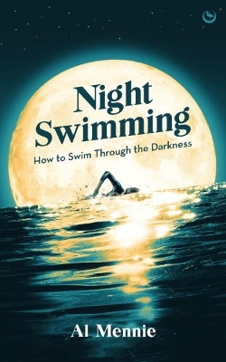 Night Swimming: How to swim through the darkness 0th New edition