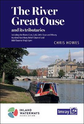 River Great Ouse and its tributaries: including the Rivers Cam, Lark, Little Ouse & Wissey, Hundred Foot River,  Relief Channel 2021 6th New edition