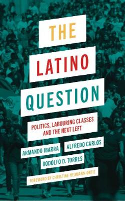 Latino Question: Politics, Labouring Classes and the Next Left