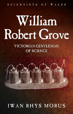 William Robert Grove: Victorian Gentleman of Science