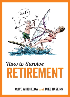 How to Survive Retirement: Charming Cartoons and Funny Advice to Help You Make the Most of Your Post-Work Years