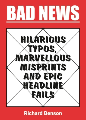 Bad News: Hilarious Typos, Marvellous Misprints and Epic Headline Fails