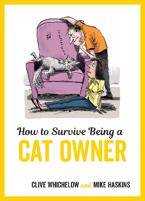 How to Survive Being a Cat Owner: Tongue-In-Cheek Advice and Cheeky Illustrations about Being a Cat Owner
