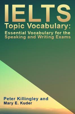 IELTS Topic Vocabulary: Essential Vocabulary for the Speaking and Writing  Exams
