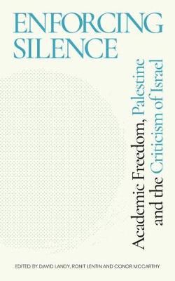 Enforcing Silence: Academic Freedom, Palestine and the Criticism of Israel