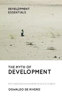 Myth of Development: Non-viable Economies and the Crisis of Civilization
