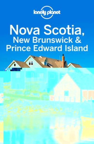 Lonely Planet Nova Scotia, New Brunswick & Prince Edward Island