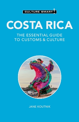 Costa Rica - Culture Smart!: The Essential Guide to Customs & Culture 2nd edition