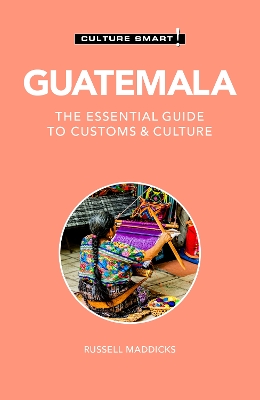 Guatemala - Culture Smart!: The Essential Guide to Customs & Culture 2nd edition