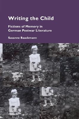 Writing the Child: Fictions of Memory in German Postwar Literature