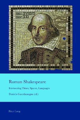 Roman Shakespeare: Intersecting Times, Spaces, Languages New edition