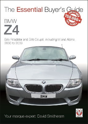 BMW Z4: E85 Roadster and E86 Coupe Including M and Alpina 2003 to 2009: The Essential Buyers Guide