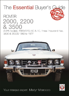 Rover 2000, 2200 & 3500: All P6 Models: 2000/2200 Sc & Tc, Three Thousand Five, 3500 & 3500s 1963 to  1976