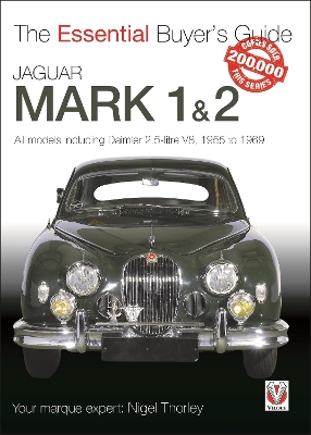 Jaguar Mark 1 & 2 (All Models Including Daimler 2.5-Litre V8) 1955 to 1969: The Essential Buyers Guide