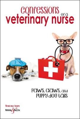 Confessions of a veterinary nurse: Paws, claws and puppy dog  tails