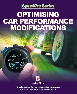 Optimising Car Performance Modifications: - Simple methods for measuring engine, suspension, brakes and aerodynamic performance gains