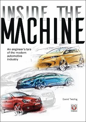 Inside the Machine: An Engineers Tale of the Modern Automotive Industry 2022 New edition