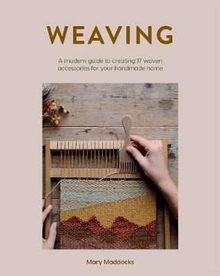 Weaving: A Modern Guide to Creating 17 Woven Accessories for your Handmade Home