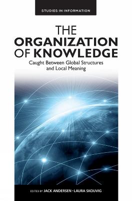Organization of Knowledge: Caught Between Global Structures and Local Meaning