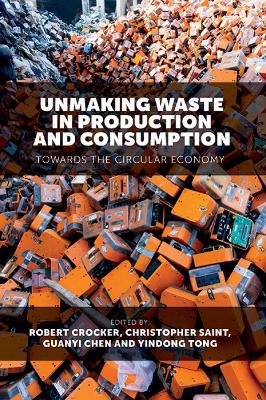 Unmaking Waste in Production and Consumption: Towards The Circular Economy