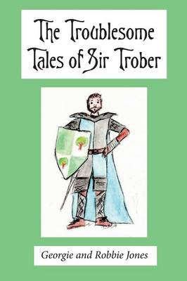 Troublesome Tales of Sir Trober