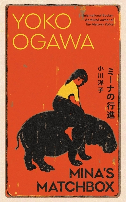 Mina's Matchbox: A tale of friendship and family secrets in 1970s Japan from the  International Booker Prize nominated author