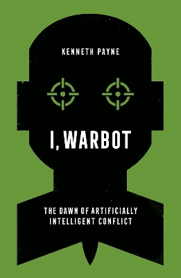 I, Warbot: The Dawn of Artificially Intelligent Conflict
