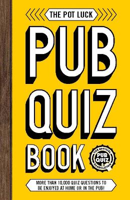Pot Luck Pub Quiz Book: More than 10,000 quiz questions to be enjoyed at home or in the pub!