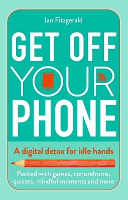 Get off your phone: A digital detox for idle hands - packed with games, conundrums, quizzes,  mindful moments and more