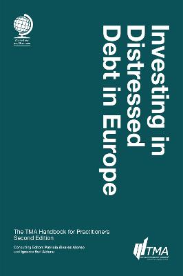 Investing in Distressed Debt in Europe, Second Edition: The TMA Handbook for Practitioners 2nd New edition