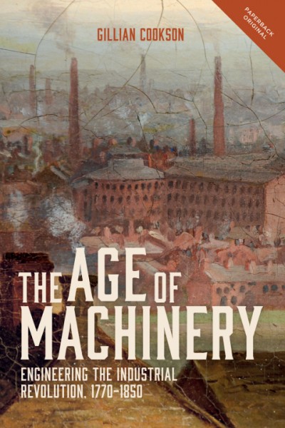 Age of Machinery: Engineering the Industrial Revolution, 1770-1850