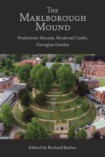 Marlborough Mound: Prehistoric Mound, Medieval Castle, Georgian Garden