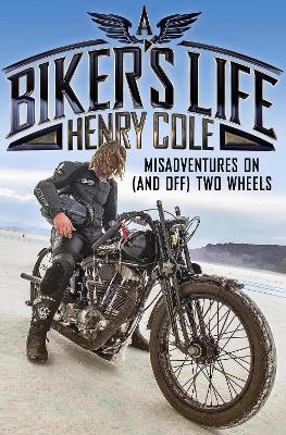 Biker's Life: Misadventures on (and off) Two Wheels