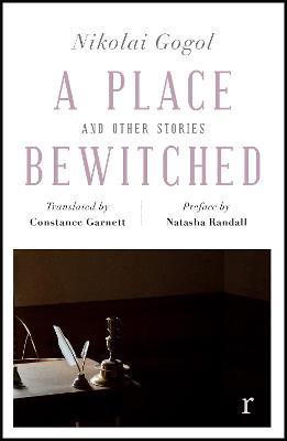 A Place Bewitched and Other Stories (riverrun editions): a beautiful new edition of Gogol's short fiction, translated by Constance  Garnett