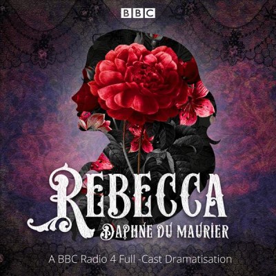 Rebecca: A BBC Radio 4 full-cast dramatisation Unabridged edition