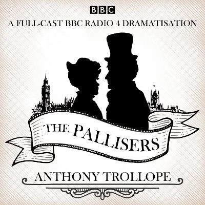 Pallisers: 12 BBC Radio 4 full cast dramatisations Unabridged edition
