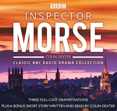 Inspector Morse: Bbc Radio Drama Collection: Three classic full-cast dramatisations Unabridged edition
