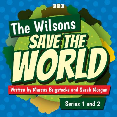 Wilsons Save the World: Series 1 and 2: The BBC Radio 4 comedy