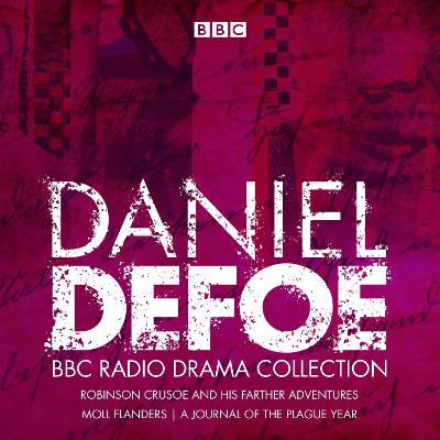 Daniel Defoe BBC Radio Drama Collection: Robinson Crusoe, Moll Flanders & A Journal of the Plague Year