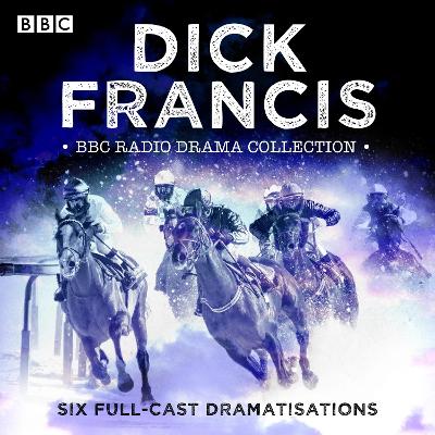 Dick Francis BBC Radio Drama Collection: Six full-cast dramatisations