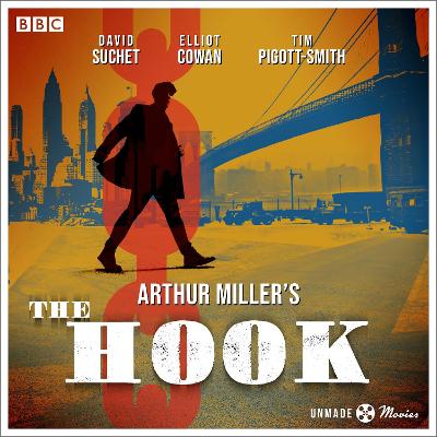 Unmade Movies: Arthur Miller's The Hook: A BBC Radio 4 adaptation of the unproduced screenplay