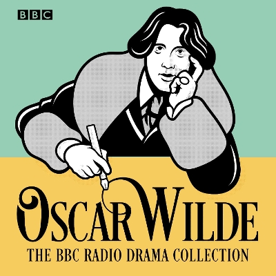 Oscar Wilde BBC Radio Drama Collection: Five full-cast productions Unabridged edition