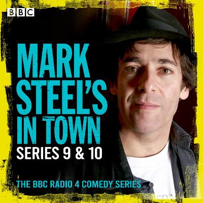 Mark Steel's in Town: Series 9 & 10: The BBC Radio 4 Comedy Series