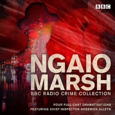 Ngaio Marsh BBC Radio Collection: Four full-cast Dramatisations